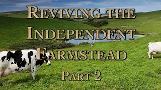 Reviving the Independent Farmstead Part 2