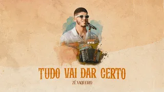 Tudo Vai Dar Certo - Zé Vaqueiro