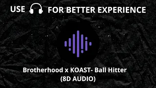 Brotherhood _ BALL HITTER ft KOAST ( 8D Audio)