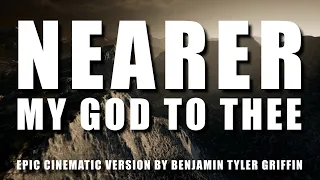 NEARER (An Epic/Cinematic Orchestral version of Nearer My God to Thee) — Benjamin Tyler Griffin