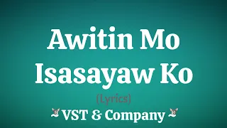 Awitin Mo, Isasayaw Ko (Lyrics) ~ VST & Company