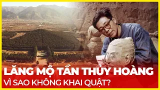 VÌ SAO KHÔNG KHAI QUẬT LĂNG MỘ TẦN THỦY HOÀNG?