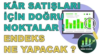 BORSADA TAMAM MI DEVAM MI ? | ENDEKS NE OLACAK KÂR SATIŞI İÇİN DOĞRU SEVİYELER Mİ ?