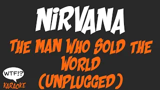 Nirvana - The Man Who Sold The World (Unplugged) - (WTF Karaoke)