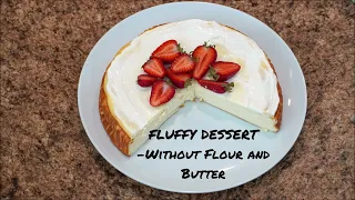 A Weightless Dessert Made of Cottage Cheese That Just Melts in Your Mouth! Without Flour and Butter