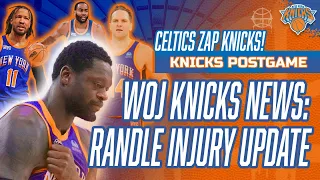 WOJ KNICKS NEWS: Randle Injury "Not Full Clarity...Yet" | Celtics Zap Knicks Postgame Recap