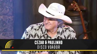Cezar & Paulinho Part. Sérgio Reis - Disco Voador - Alma Sertaneja