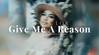 KIANA LOR - Give Me A Reason [Prod. by Emblem]