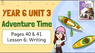 【Year 6 Academy Stars】Unit 3 | Adventure Time | Lesson 6 | Writing | Pages 40 & 41