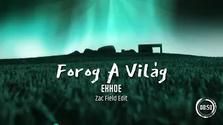 ekhoe - Forog a világ (Zac Field Edit)