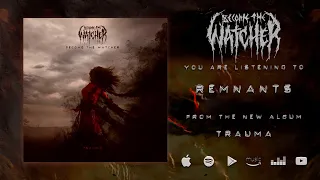 BECOME THE WATCHER - REMNANTS [OFFICIAL LYRIC VIDEO] (2022) SW EXCLUSIVE