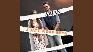 J JATT VIGAD GEYA X ARJAN (NEW)