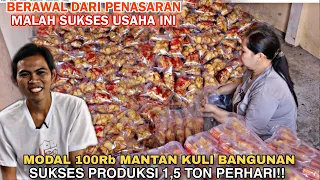 PRODUKSI 1,5 TON PERHARI, MULAI DARI MODAL 100Rb KELILING SENDIRI.. KINI PUNYA PABRIK RUMAHAN