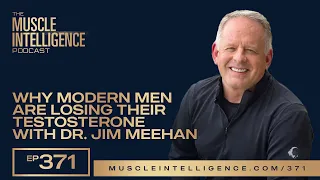 Why Modern Men are Losing Their Testosterone with Dr. Jim Meehan