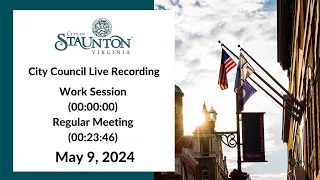 May 9, 2024 Staunton City Council Work Session and Regular Meeting