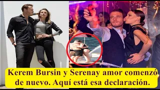 Kerem Bursin y Serenay amor comenzó de nuevo. Aquí está esa declaración.