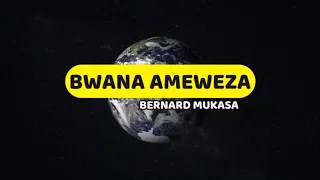 Bwana Ameweza | Bernard Mukasa | Lyrics video