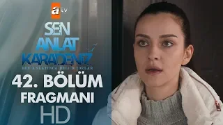 Sen Anlat Karadeniz 42. Bölüm Fragmanı