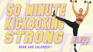 50 Minute Kickboxing Strong Workout! 🔥Burn 600 Calories!* 🔥The ELEV8 Challenge | Day 17