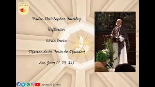 Padre Christopher Hartley, Reflexión 03 de Enero, Martes de la Feria de Navidad - San Juan (1,29-34)