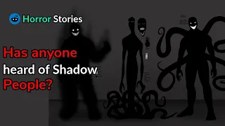 Has anyone heard of Shadow People? |horror stories