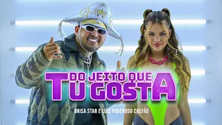 Do Jeito Que Tu Gosta - Brisa Star e Luiz Poderoso Chefão