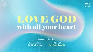 Love God With All Your Heart | Ptr. Peter Tan-Chi