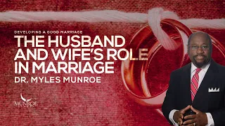 The Husband and Wife’s Role In Marriage | Dr. Myles Munroe