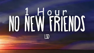 [ 1 HOUR ] LSD - No New Friends (Lyrics) ft Sia, Diplo, Labrinth