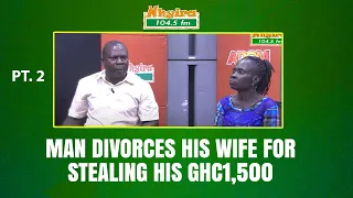 PART 2 - Man divorces his wife for stealing his GHc1,500