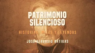 José Gervasio Artigas cap. 4 | Patrimonio Silencioso | 11-10-2023