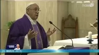 Omelia di Papa Francesco a Santa Marta del 26 marzo 2015 - Versione estesa