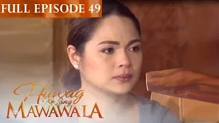 Full Episode 49 | Huwag Ka Lang Mawawala