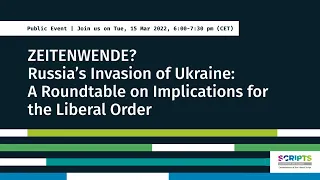 ZEITENWENDE? Russia's Invasion of Ukraine: A Roundtable on Implications for the Liberal Order