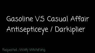 Gasoline V.S Casual Affair / Antisepticeye V.S Darkiplier