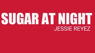 Jessia Reyez - SUGAR AT NIGHT(LYRICS)