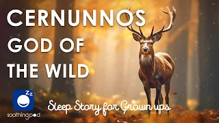Bedtime Sleep Stories | 👑 Cernunnos God of the Wild 🦌 | Sleep Story for Grown Ups | Celtic Mythology
