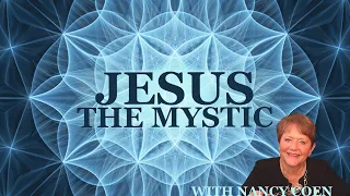 Jesus as a Mystic - with Nancy Coen