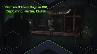 Batman Arkham Asylum Gameplay #10 Capturing Harley Quinn