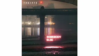 The 1975 "Somebody Else"