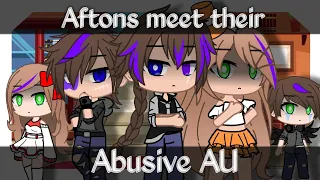 Aftons Meet their AUs || Part 1 || Abusive AU