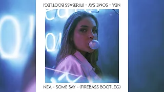 Nea - Some Say (FireBass Bootleg)