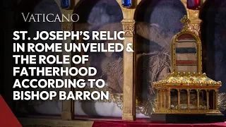 Unveiling the Unique Relic of Saint Joseph in Rome & The Role of Fatherhood for Bishop Barron