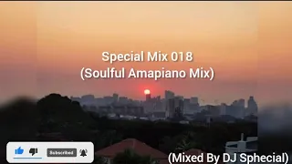 Special Mix 018(Soulful Amapiano Mix)(Mixed By DJ Sphecial)