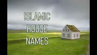 ISLAMIC HOUSE NAMES | ARABIC HOUSE NAMES WITH MEANINGS