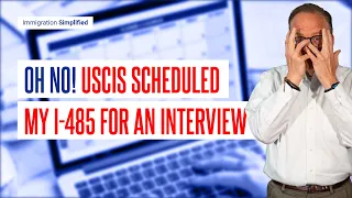 Oh No! USCIS Scheduled My I 485 for an Interview 😱