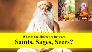 What is the difference between Saints, Sages, Seers? - Sadhguru Explains