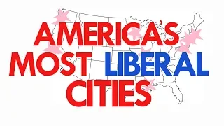 The MOST LIBERAL CITIES in AMERICA