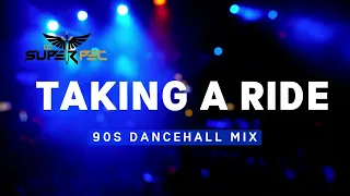 TAKING A RIDE 90S DANCEHALL MIX