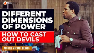 HOW TO CAST OUT DEVILS | DIMENSIONS OF POWER | APOSTLE MICHAEL OROKPO